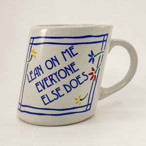 Vintage Mug Slants “Lean On Me Everyone Else Does” Funny Slanted Coffee Mug